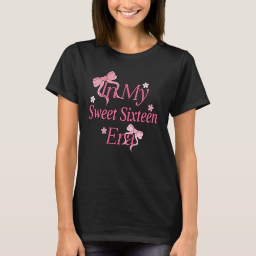 Pink Bow Cute Coquette In My Sweet Sixteen Era 16t T-Shirt