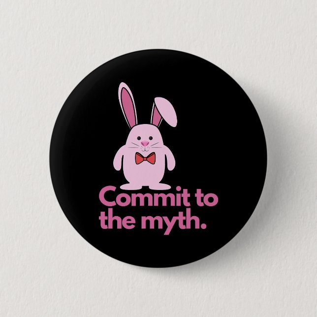 Pink Bunny Commit To The Myth Easter Bunny  Button (Front)