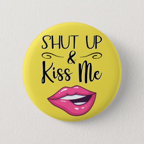 Pink cartoon lips Shut up and kiss me yellow Button