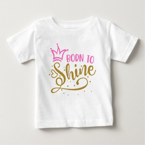 Pink Crown Golden Heart Born to Shine  Baby T_Shirt