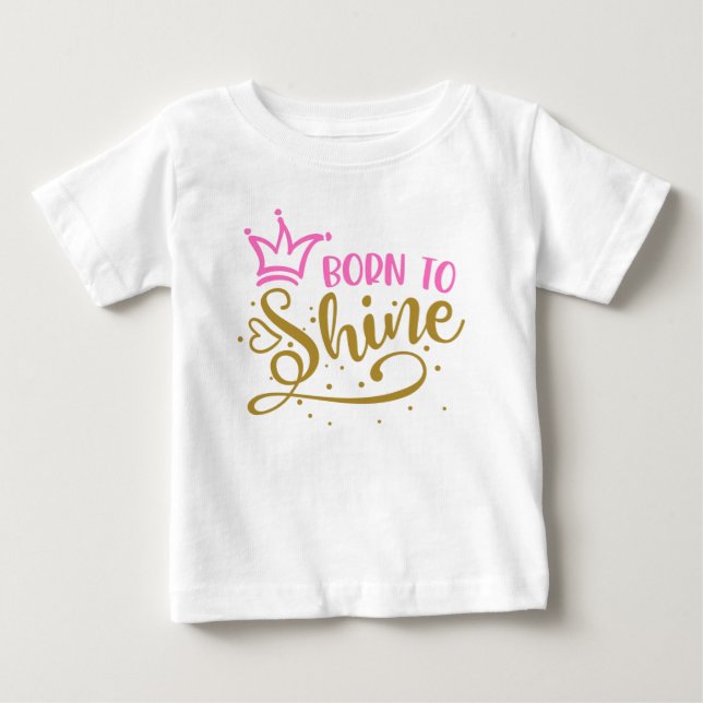 Pink Crown Golden Heart Born to Shine  Baby T-Shirt (Front)