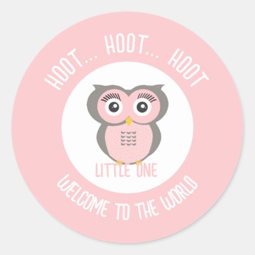 Pink Cute Owl Hoot Hoot Welcome to the World  Classic Round Sticker