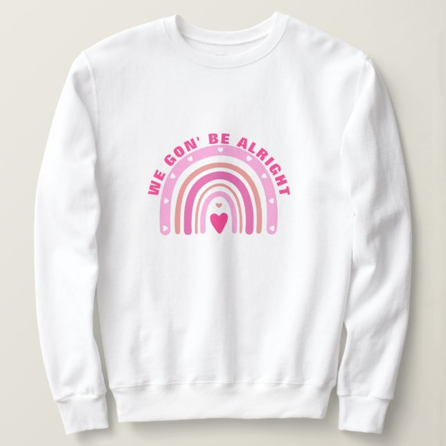Pink Cute We Gon' Be Alright Positive Sayings Sweatshirt (Design Front)