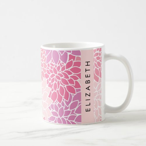 Pink Dahlia Flowers Pattern Of Flowers Your Name Coffee Mug