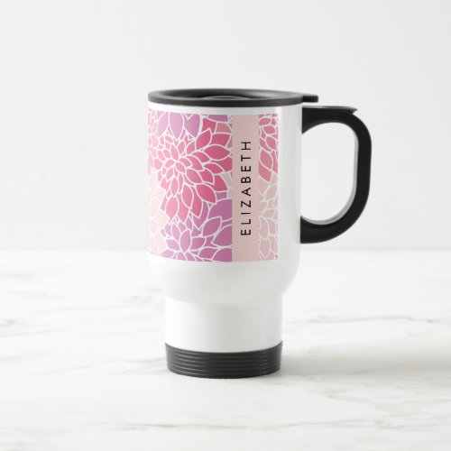Pink Dahlia Flowers Pattern Of Flowers Your Name Travel Mug