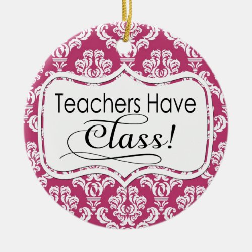 Pink Damask Teachers Have Class Ceramic Ornament