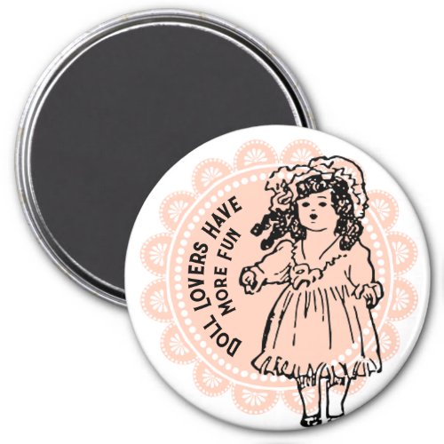 Pink Doily Antique Doll Lovers Have More Fun Magnet