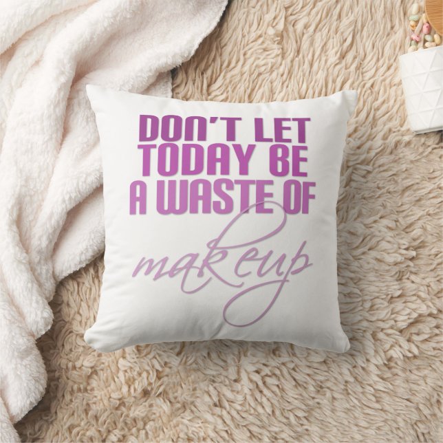 Pink Don't let today be a waste of makeup Throw Pillow (Blanket)