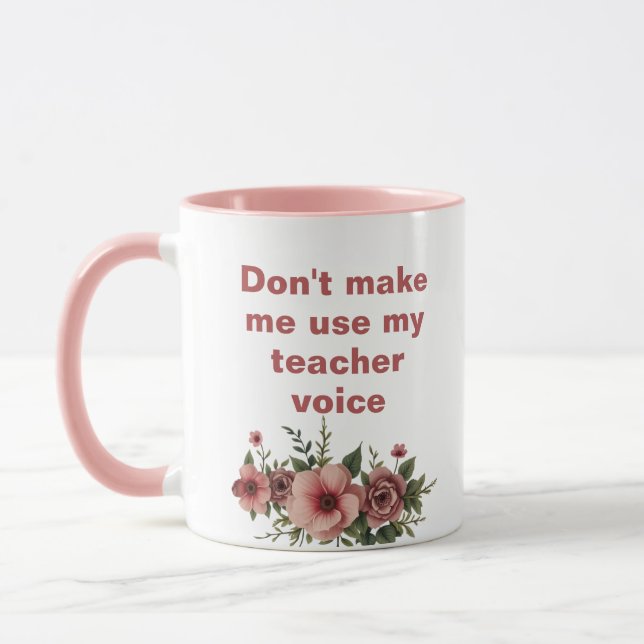 Pink Don't Make Me Use My Teacher Voice Mug (Left)
