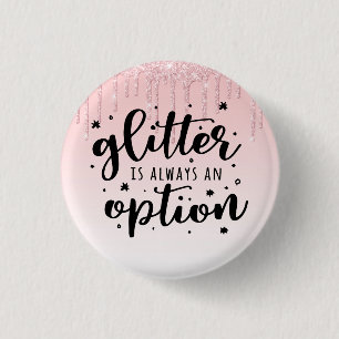 Pink Dripping Glitter/Glitter Is Always An Option Button