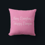 Pink Everything And Happy Everyone Throw Pillow<br><div class="desc">Funny holiday pillow.</div>