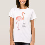 Pink Flamingo Be Happy T-shirt at Zazzle