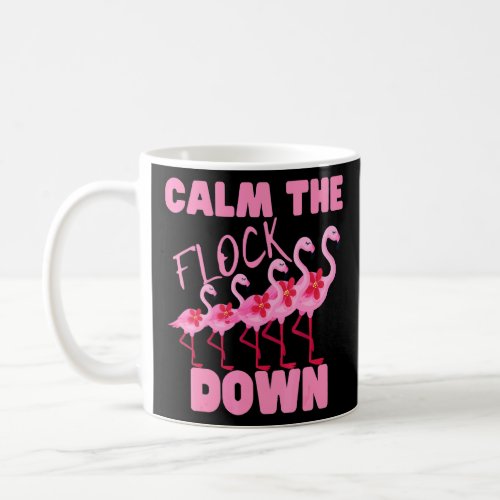 Pink Flamingo Calm The Flock Down Bird Girls Summe Coffee Mug