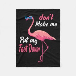 Pink Flamingo Don39t Make Me Put My Foot Down Summ Fleece Blanket