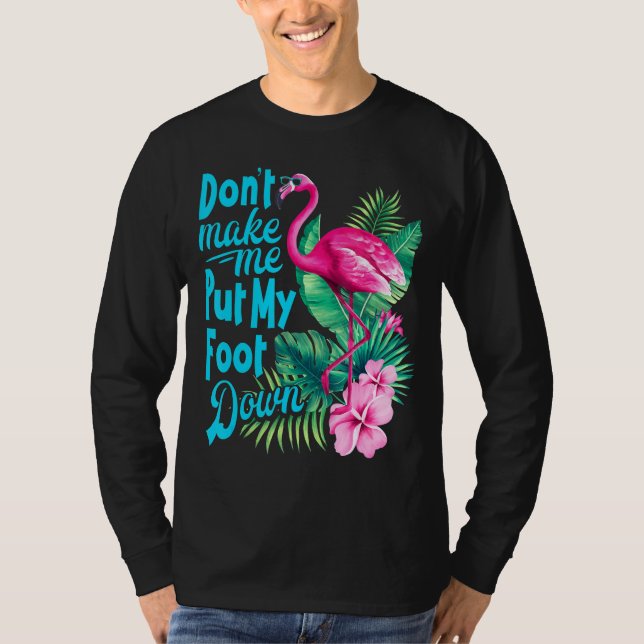 Pink Flamingo Don't Make Me Put My Foot Down Bird T-Shirt (Front)