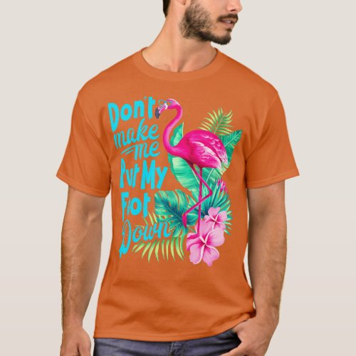 Pink Flamingo Dont Make Me Put My Foot Down Funny  T_Shirt