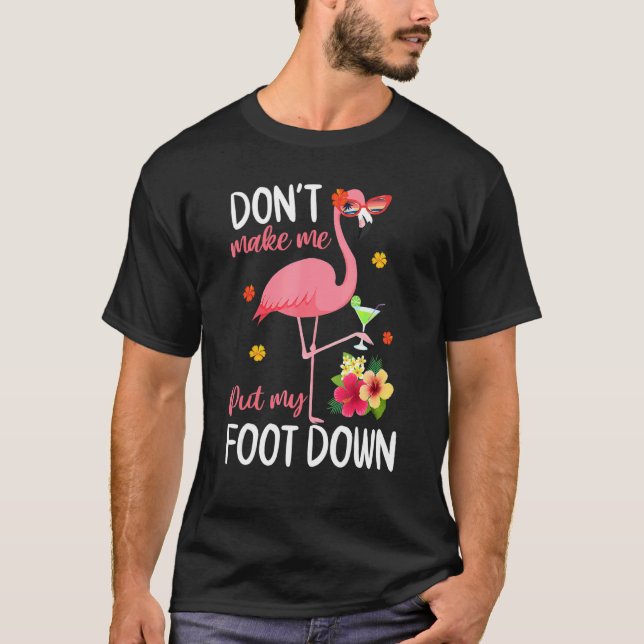 Pink Flamingo Don't Make Me Put My Foot Down Summe T-Shirt (Front)