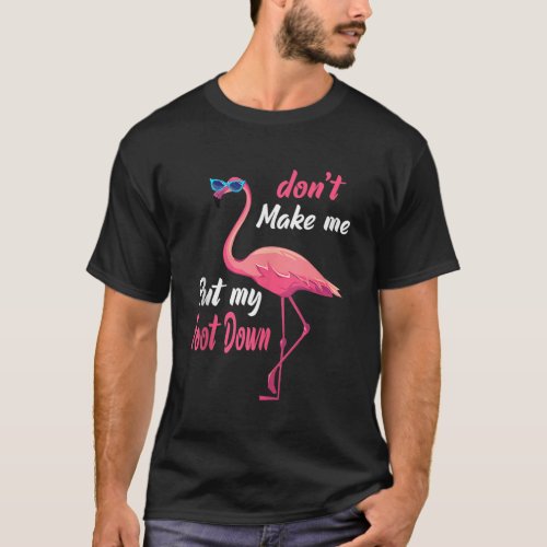 Pink Flamingo Dont Make Me Put My Foot Down Summer T_Shirt