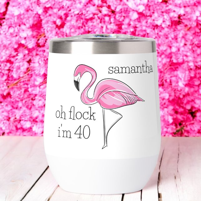 Pink Flamingo Oh Flock I'm 40 Birthday Custom Thermal Wine Tumbler (Creator Uploaded)