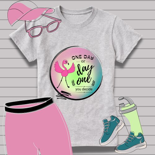 Pink Flamingo One Day or Day One You Decide Quote T_Shirt