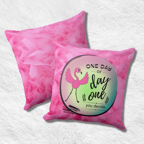 Pink Flamingo One Day or Day One You Decide Quote Throw Pillow