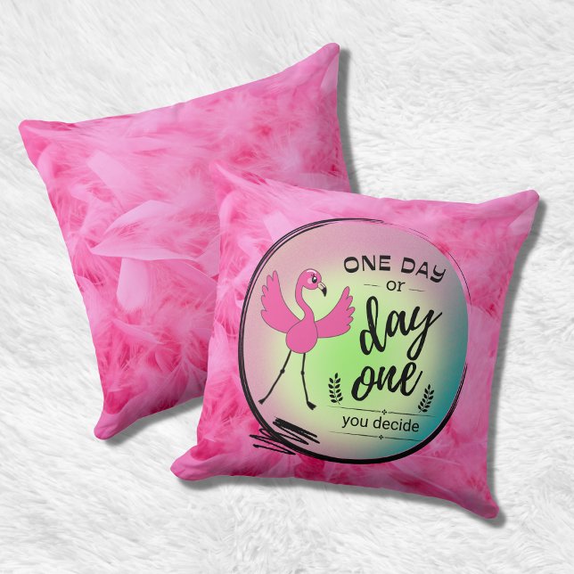 Pink Flamingo One Day or Day One You Decide Quote Throw Pillow (Creator Uploaded)