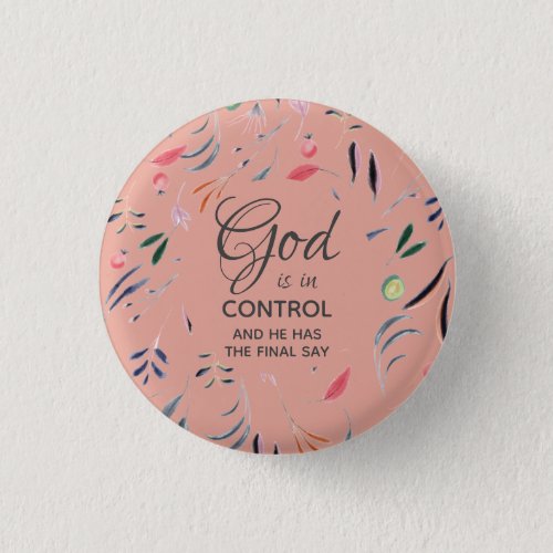 Pink Floral GOD IS IN CONTROL Christian Custom Button