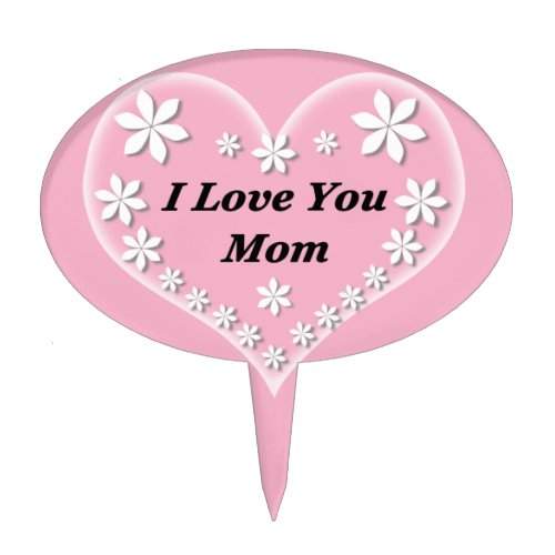 Pink Floral Heart I Love You Mom Cake Topper