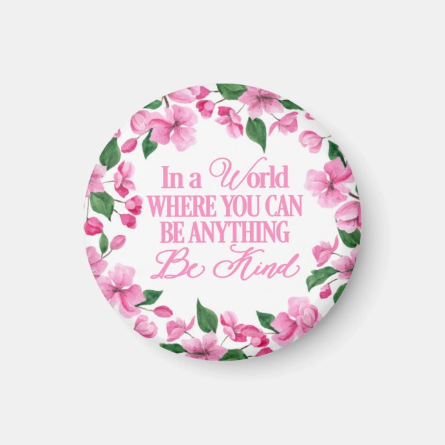 Pink Floral/In a world where you can be anything Magnet (Front)