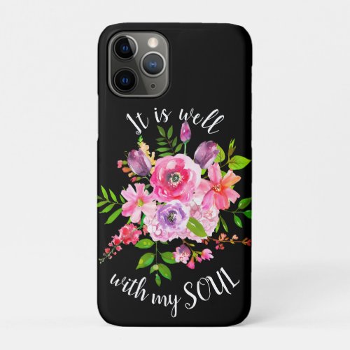 Pink Floral Inspirational It Is Well With My Soul iPhone 11 Pro Case