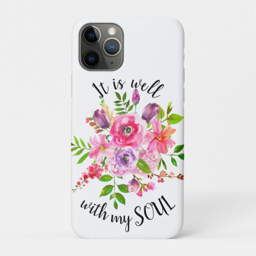 Pink Floral Inspirational It Is Well With My Soul iPhone 11 Pro Case