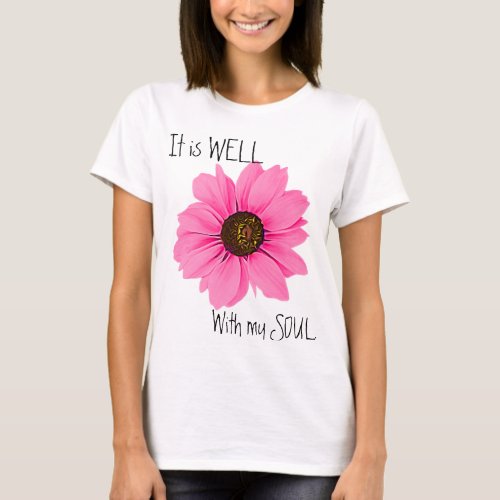 Pink Floral It Is Well With My Soul Inspirational T_Shirt
