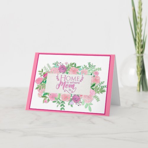 Pink Floral Watercolor Home Is Where Mom Is Card