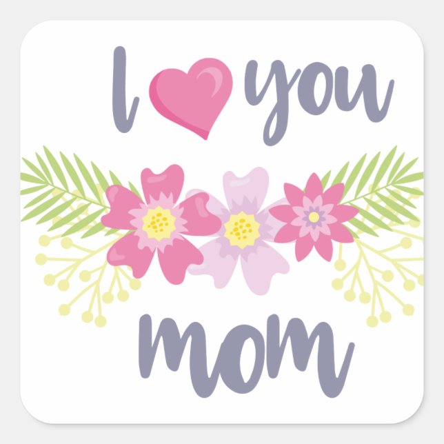 Pink Flower I Love You Mom-Mother's day  Square Sticker (Front)