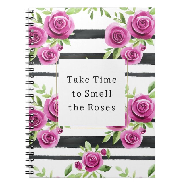 Pink Flowers Black Stripes Take Time Smell Roses Notebook (Front)