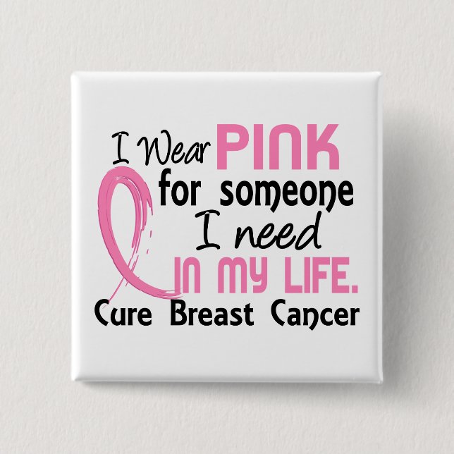 Pink For Someone I Need Breast Cancer Button (Front)