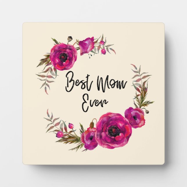 Pink Fuchsia Poppies  Best Mom Ever - Mother's Day Plaque (Front)