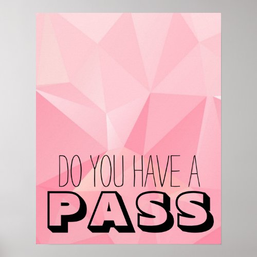 Pink Geometric Shapes DO YOU HAVE A PASS Poster