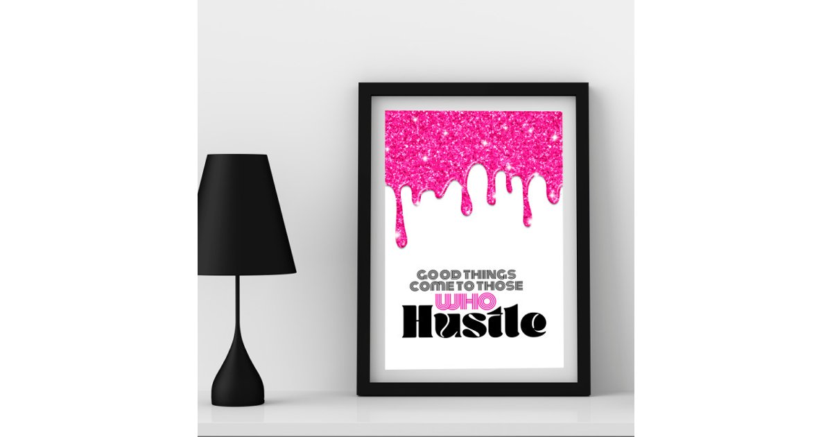 Pink Glitter Drip Motivational Hustle Quote Poster | Zazzle