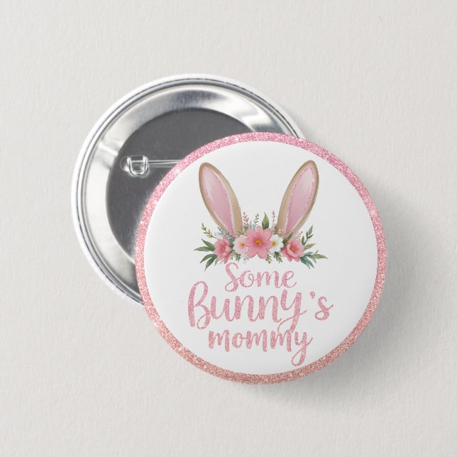 Pink Glitter Floral Bunny Ears Some Bunny's Mommy  Button (Front & Back)