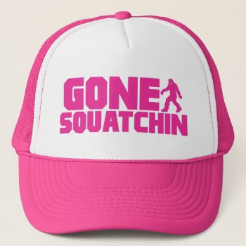 Pink Gone Squatchin Trucker Hat *best Version* by msvb1te at Zazzle