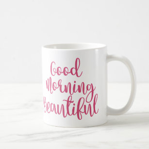 Good Morning Beautiful Mugs - No Minimum Quantity | Zazzle