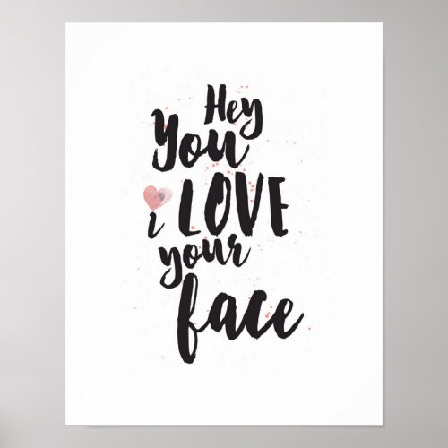 Pink Heart Hey You I Love Your Face Poster
