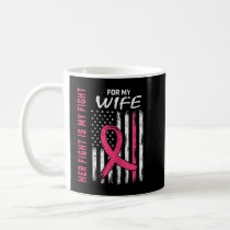 Pink Her Fight Is My Fight Wife Breast Cancer Awar Coffee Mug