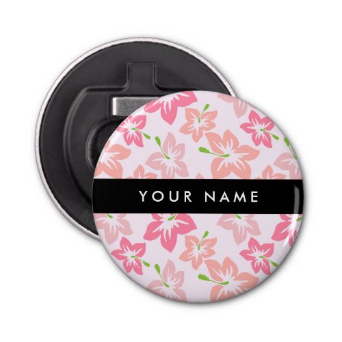 Pink Hibiscus Pink Flowers Your Name Bottle Opener