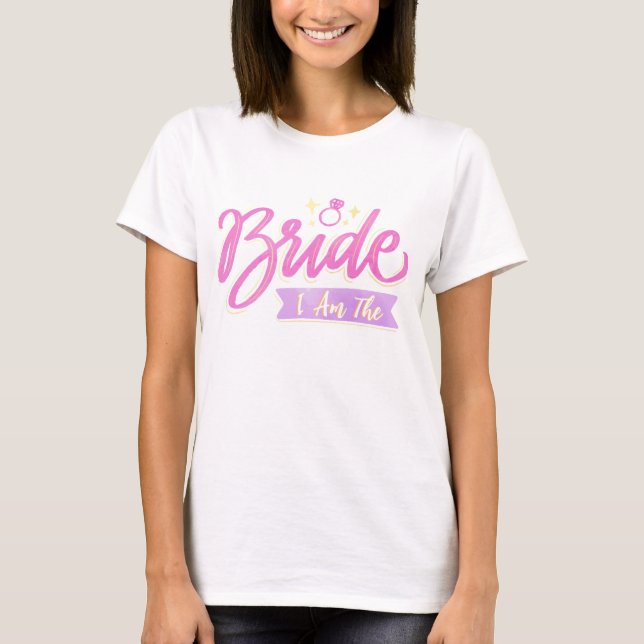 Pink I Am The Bride Bachelorette Groupe party Gift T-Shirt (Front)