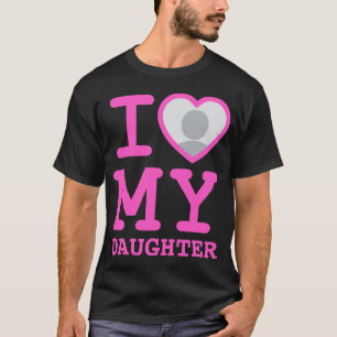 pink i love my daughter Funny Father's Day T-Shirt