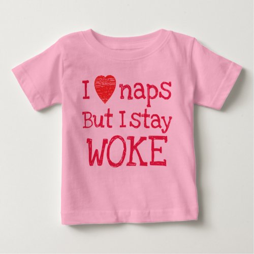 Pink I Love Naps But I Stay Woke Baby T_Shirt