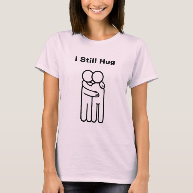 Pink "I Still Hug" T-Shirt (Front)