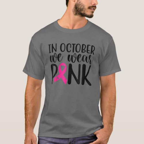 Pink In October We Wear Pink Breast Cancer Awarene T_Shirt